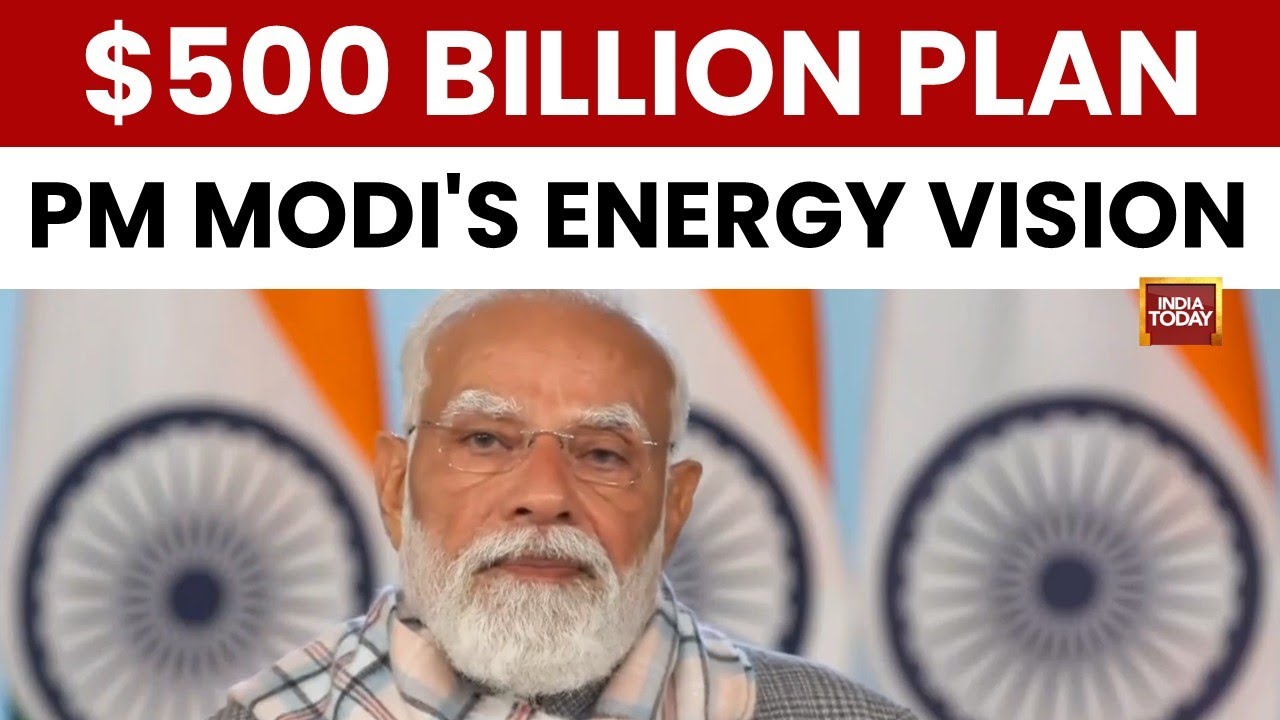 PM Narendra Modi: 'India Energy Sector Offers $500 Billion Investment Opportunity' | India Today