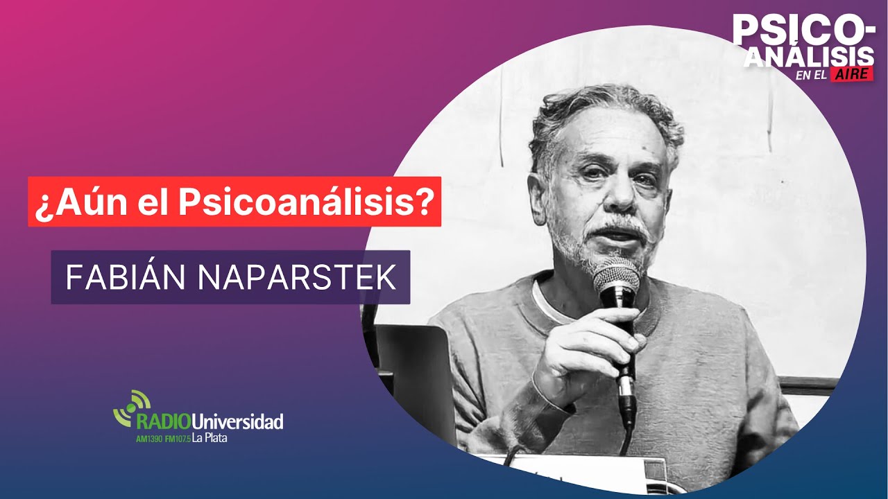 ¿Aún el Psicoanálisis? Fabián Naparstek