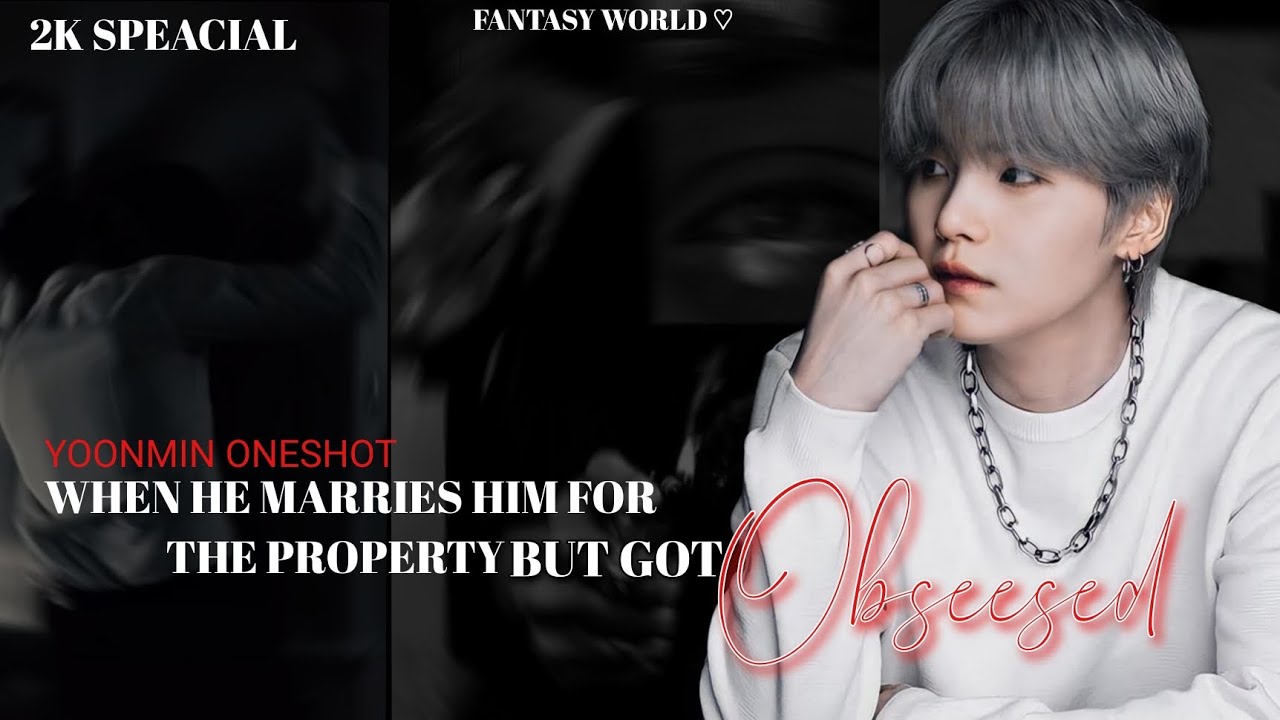 When He Marries Him For The Property But Got Obsessed.... 🦋| Yoonmin FF | 2k Special....