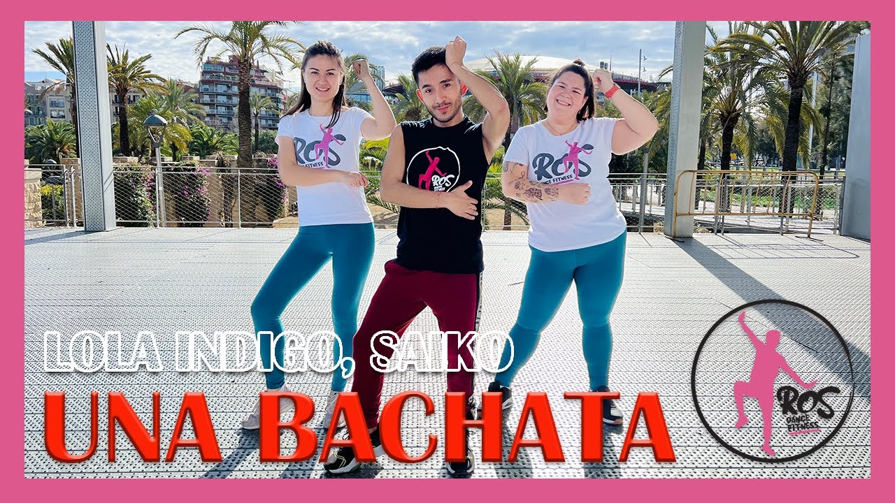UNA BACHATA - Lola Indigo, Saiko | Ros Dance Fitness | Zumba | Bachata | Baile | Coreografía | Urban