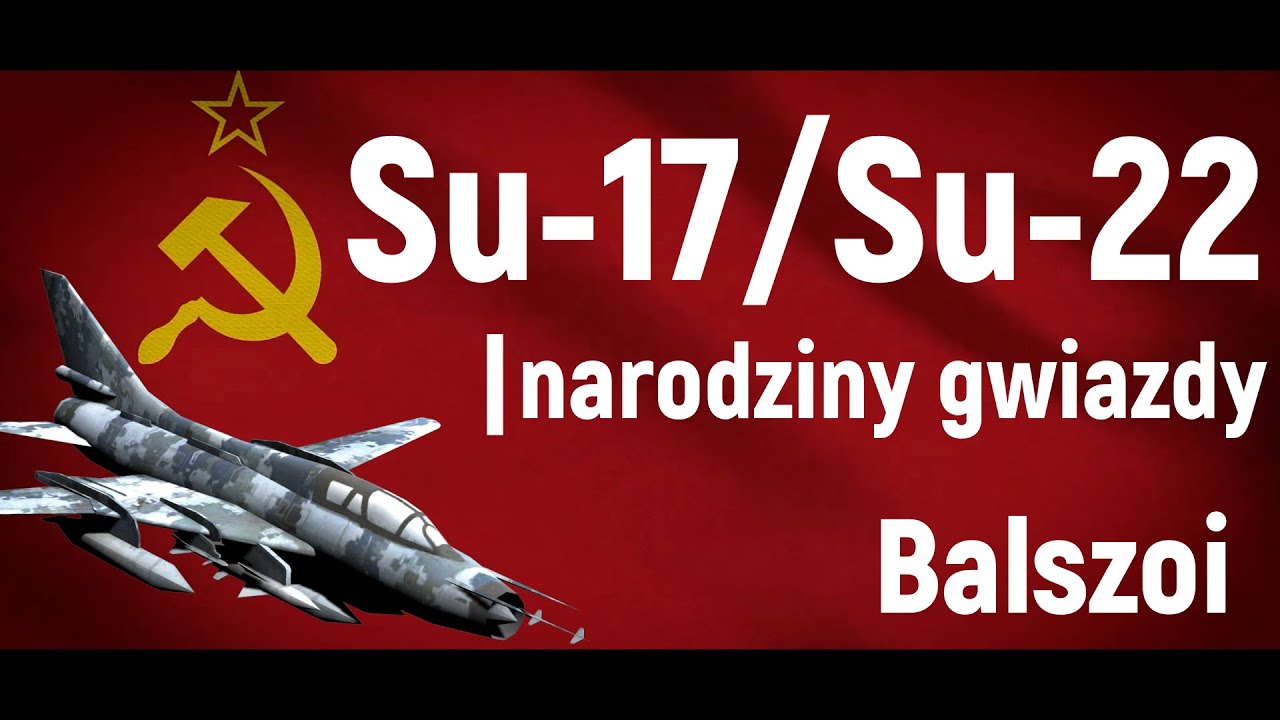 Su-17/Su-22 | Narodziny gwiazdy