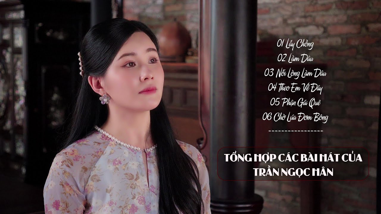 TỔNG HỢP NHỮNG B&Agrave;I H&Aacute;T CỦA TRẦN NGỌC H&Acirc;N | LẤY CHỒNG, L&Agrave;M D&Acirc;U, NỖI L&Ograve;NG L&Agrave;M D&Acirc;U,...