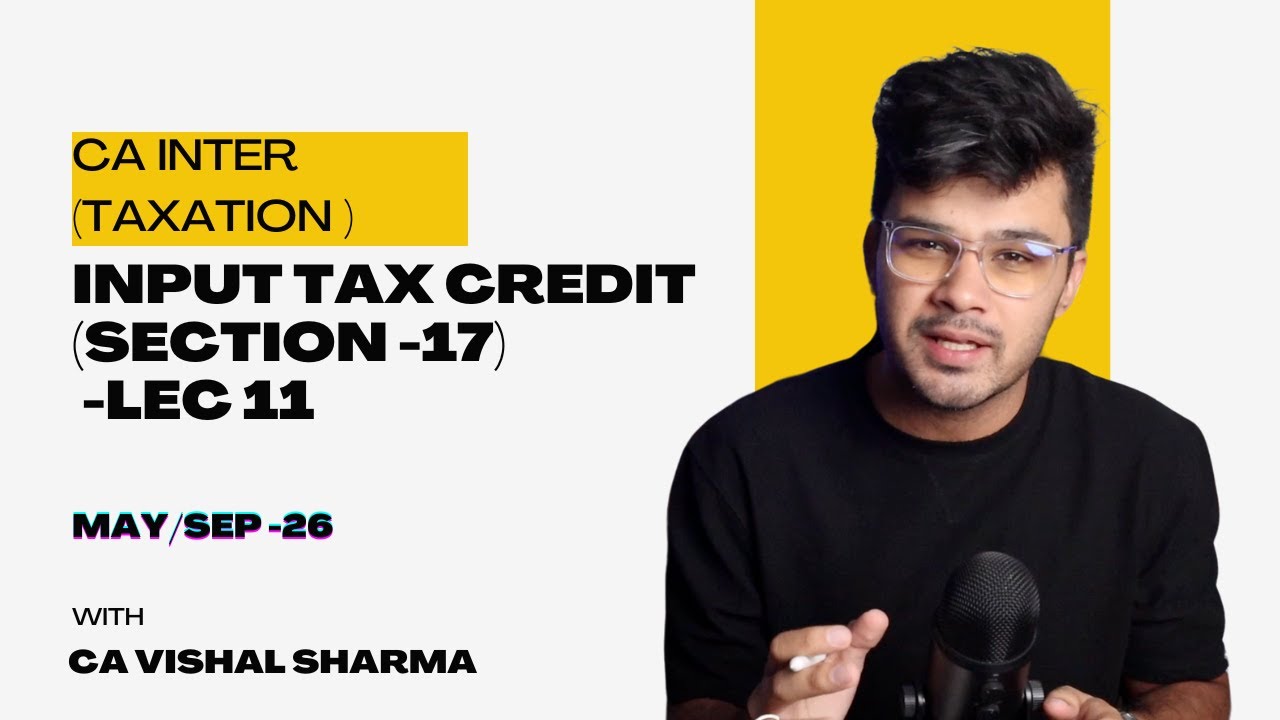 Input Tax Credit ( Section 17) || CA INTER ( MAY/SEP 2026 ) || Lecture - 11