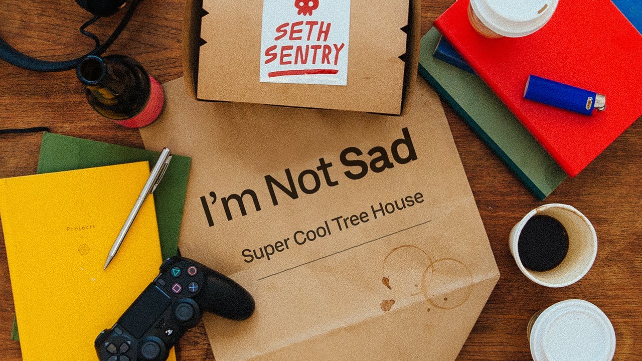 I'm Not Sad -  SETH SENTRY | Super Cool Tree House