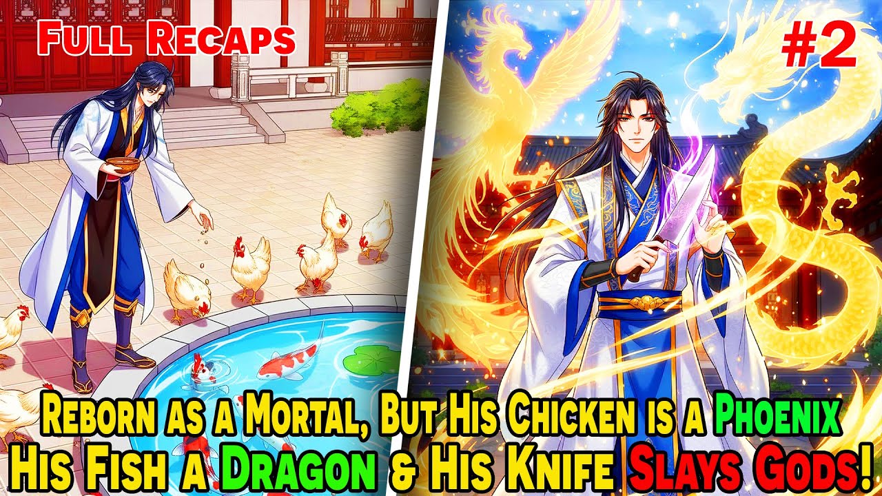 [FULL 2/2] Reborn as a Mortal, But His Chicken is a PHOENIX, His Fish a DRAGON, His Knife SLAYS GODS