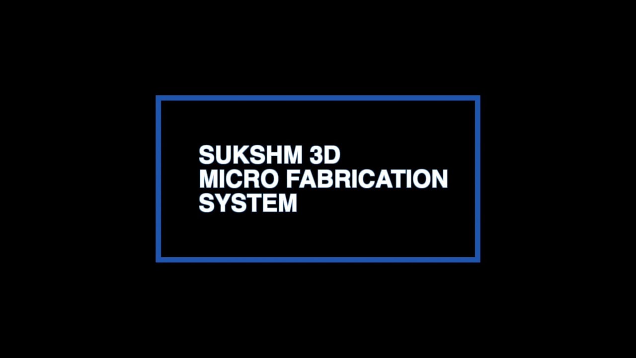Sukshm 3D Microfabrication System