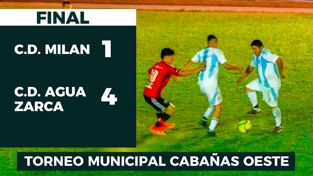 C.D. MILAN VS C.D. AGUA ZARCA / Final Torneo Cabañas Oeste, Ilobasco 2025