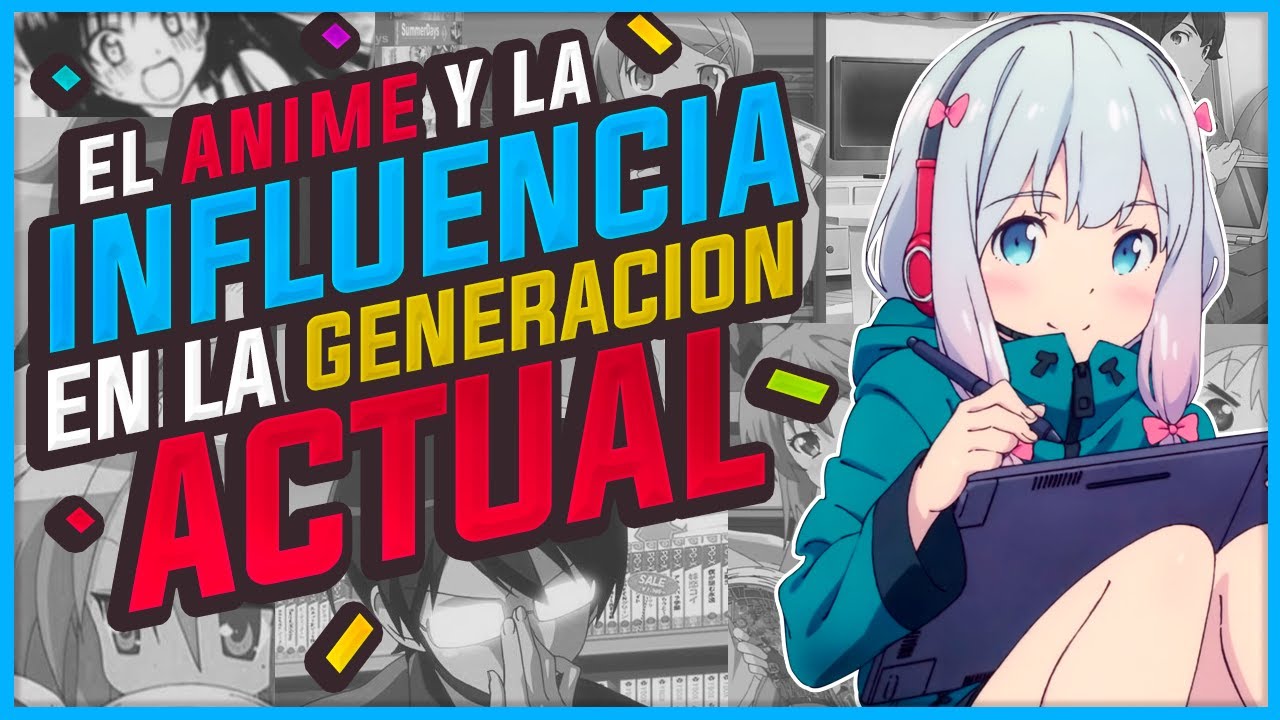 Las INFLUENCIAS del ANIME en las GENERACIONES ACTUALES | Roy Sakuraba