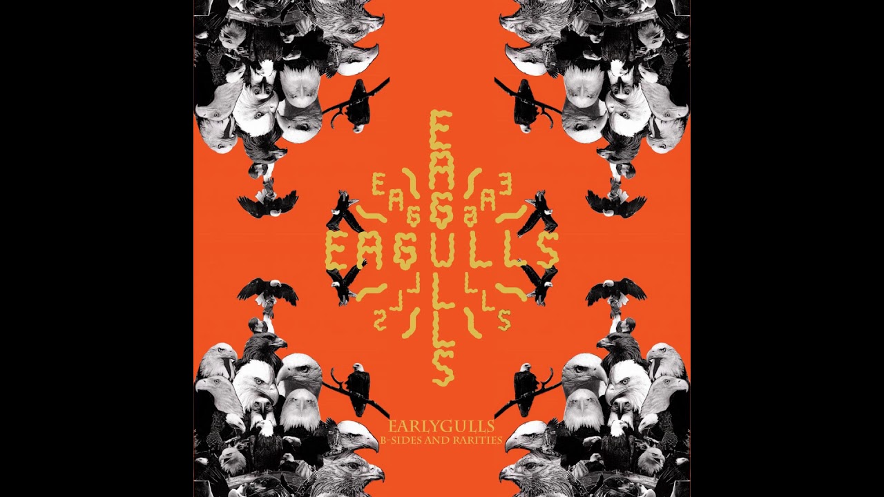 Eagulls - Earlygulls: B-Sides and Rarities [Full Compilation]