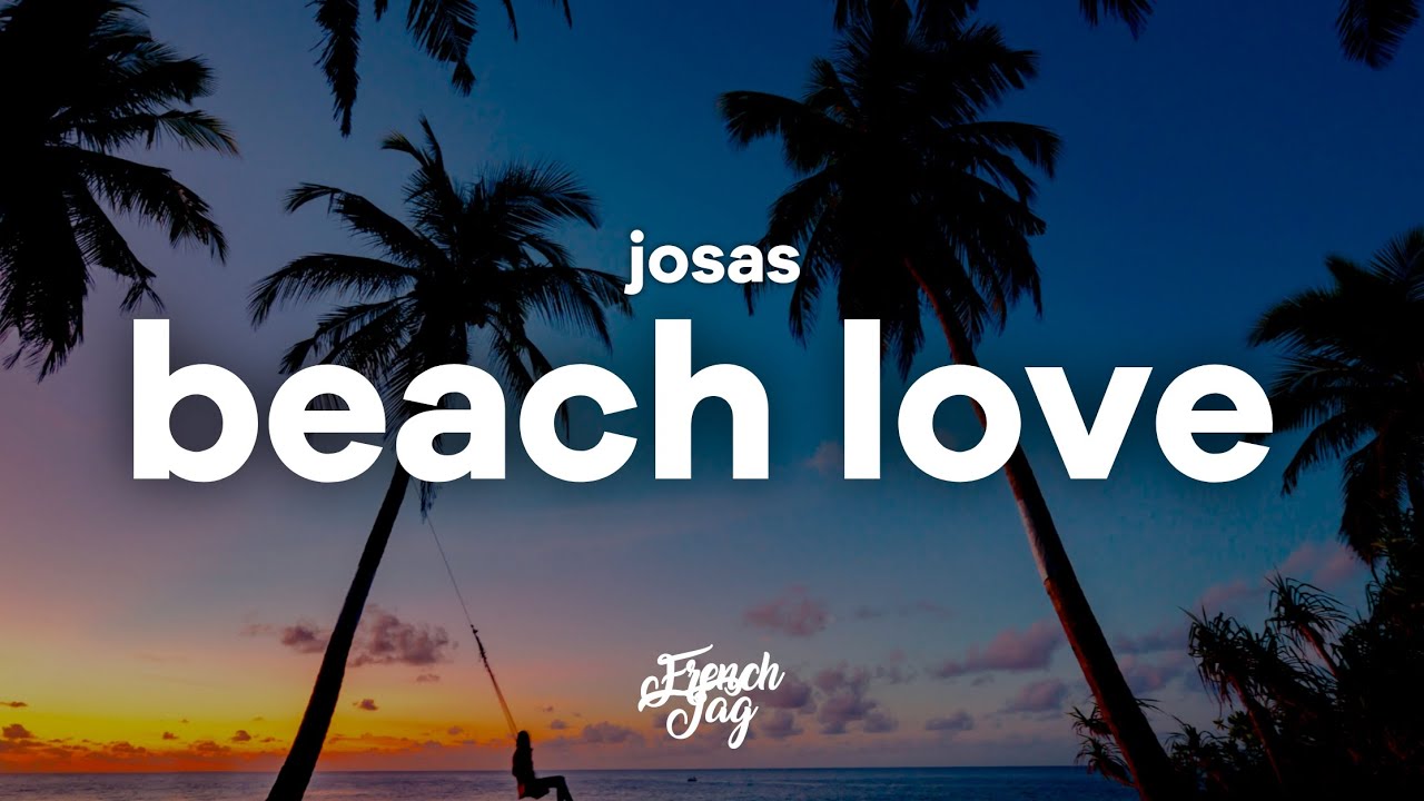 Josas &ndash; Beach Love (Paroles/Lyrics)