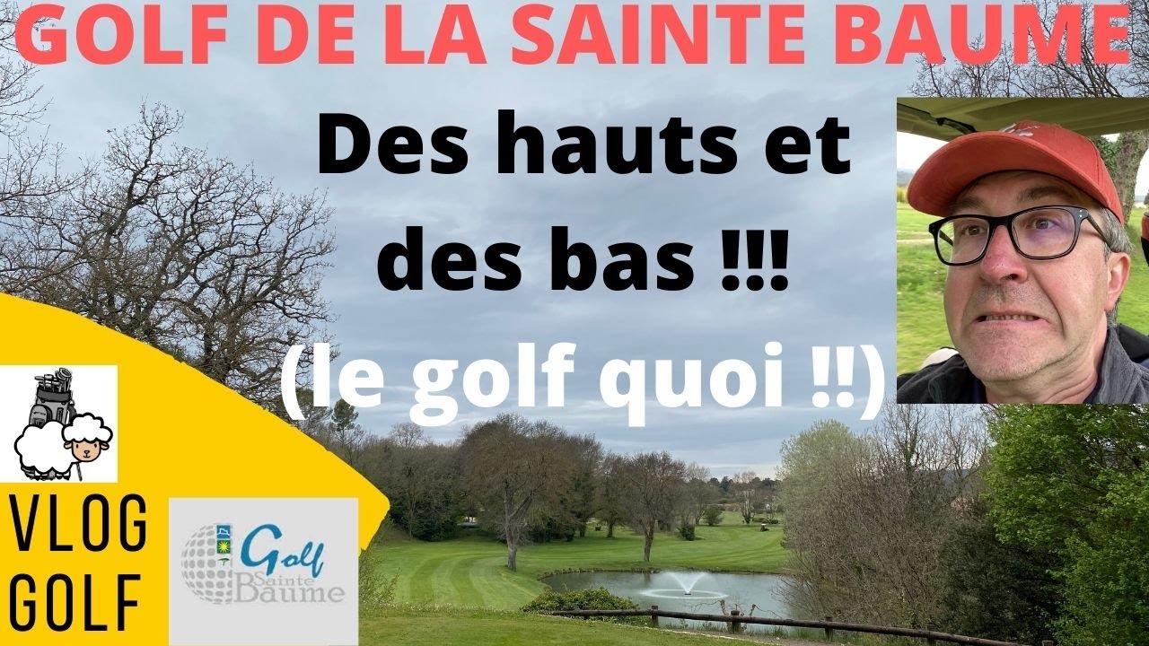 VLOG GOLF DE LA SAINTE BAUME : des hauts et des bas (le Golf quoi !!!)