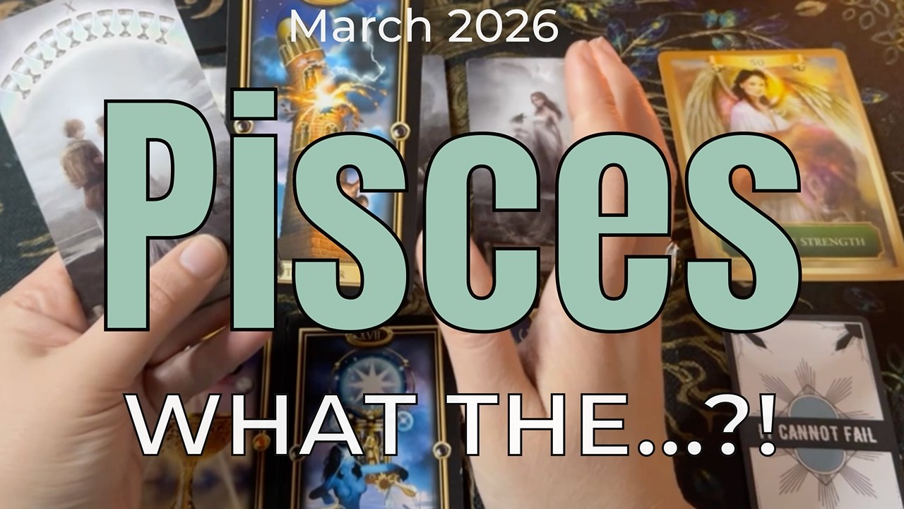 Pisces March 2026 – What The…? (It’s a Blessing)