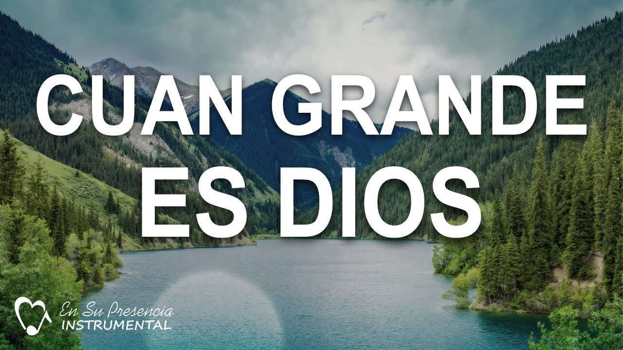 CUAN GRANDE ES DIOS - Himnos Cristianos Instrumentales - MUSICA PARA ORAR