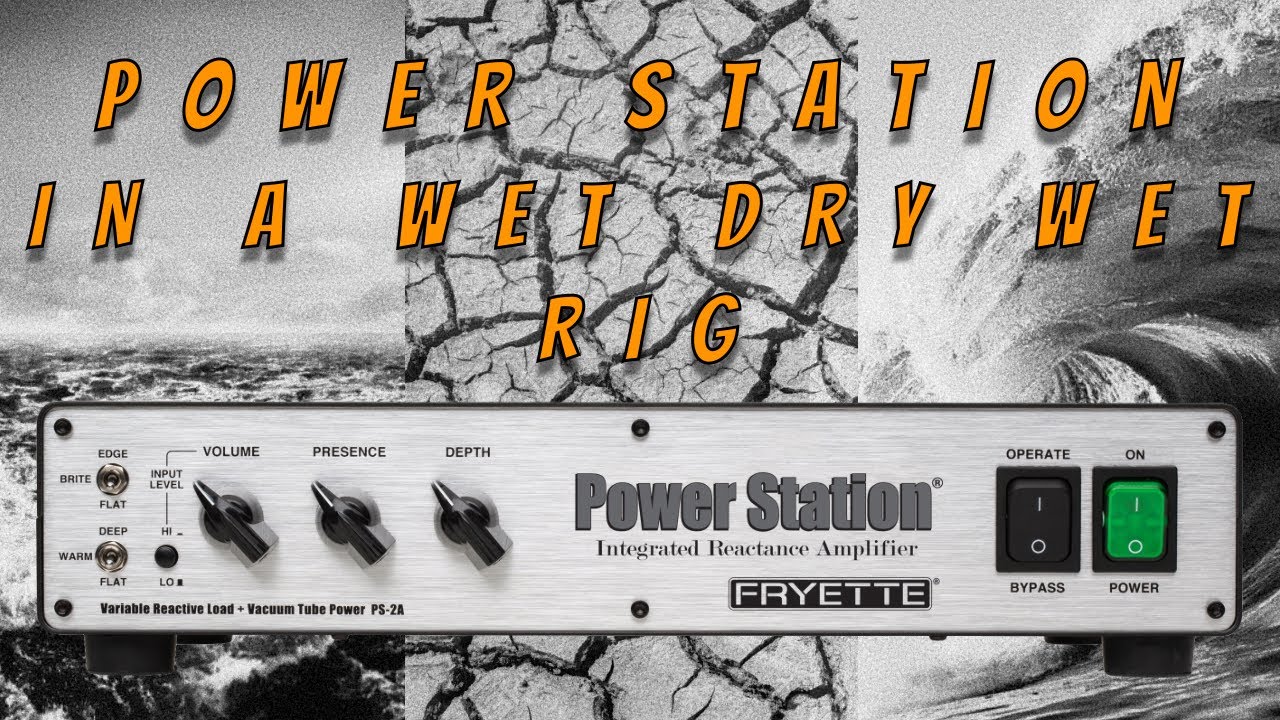POWER STATION: WET/DRY/WET RIGS!