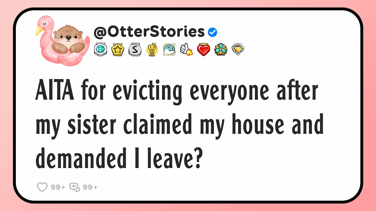 AITA for evicting everyone after my sister claimed my house and demanded I leave?
