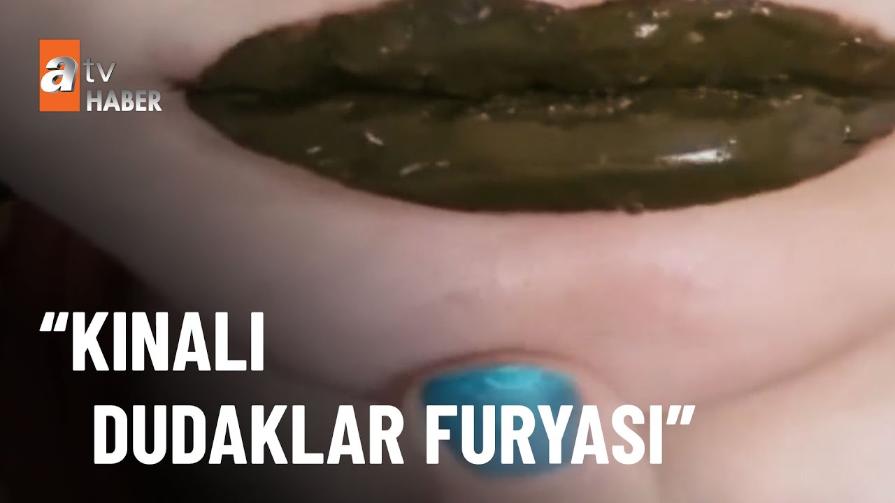Kına ile dudak boyayanlar dikkat! - atv Ana Haber 28 Kasım 2022