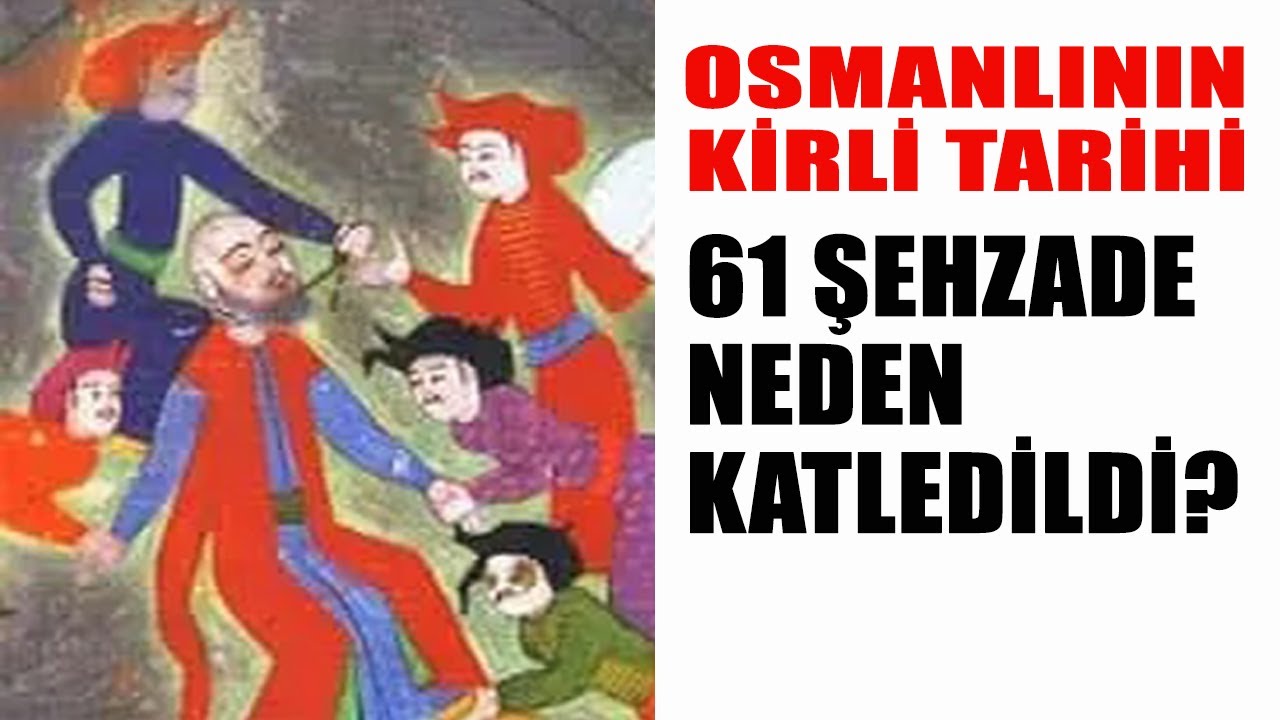 OSMANLI'NIN KİRLİ TARİHİ - 61 Şehzade Neden Katledildi?