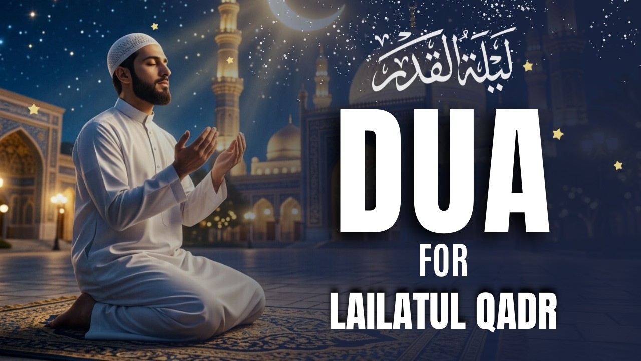 Laylatul Qadr Special Dua | Powerful Prayer for Mercy & Forgiveness – Ramadan 2026