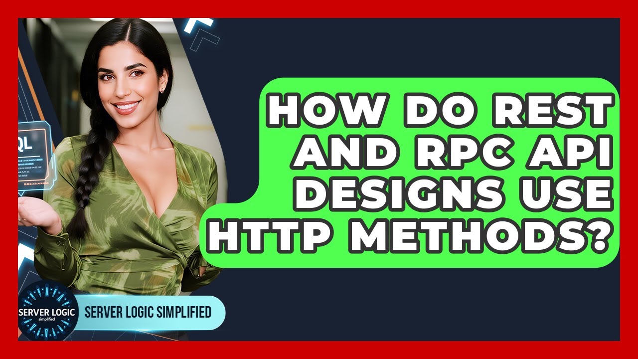 How Do REST And RPC API Designs Use HTTP Methods? - Server Logic Simplified