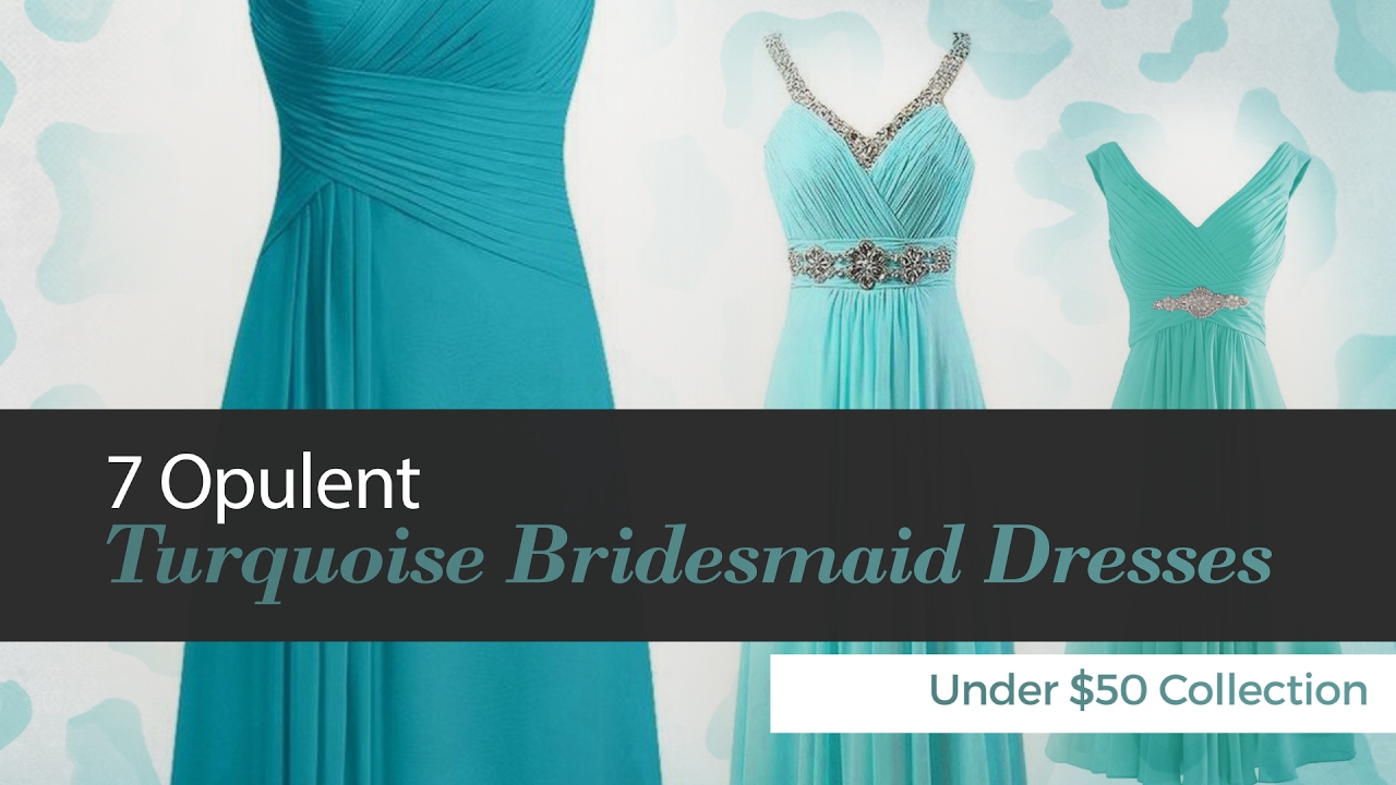 7 Opulent Turquoise Bridesmaid Dresses Under $50 Collection