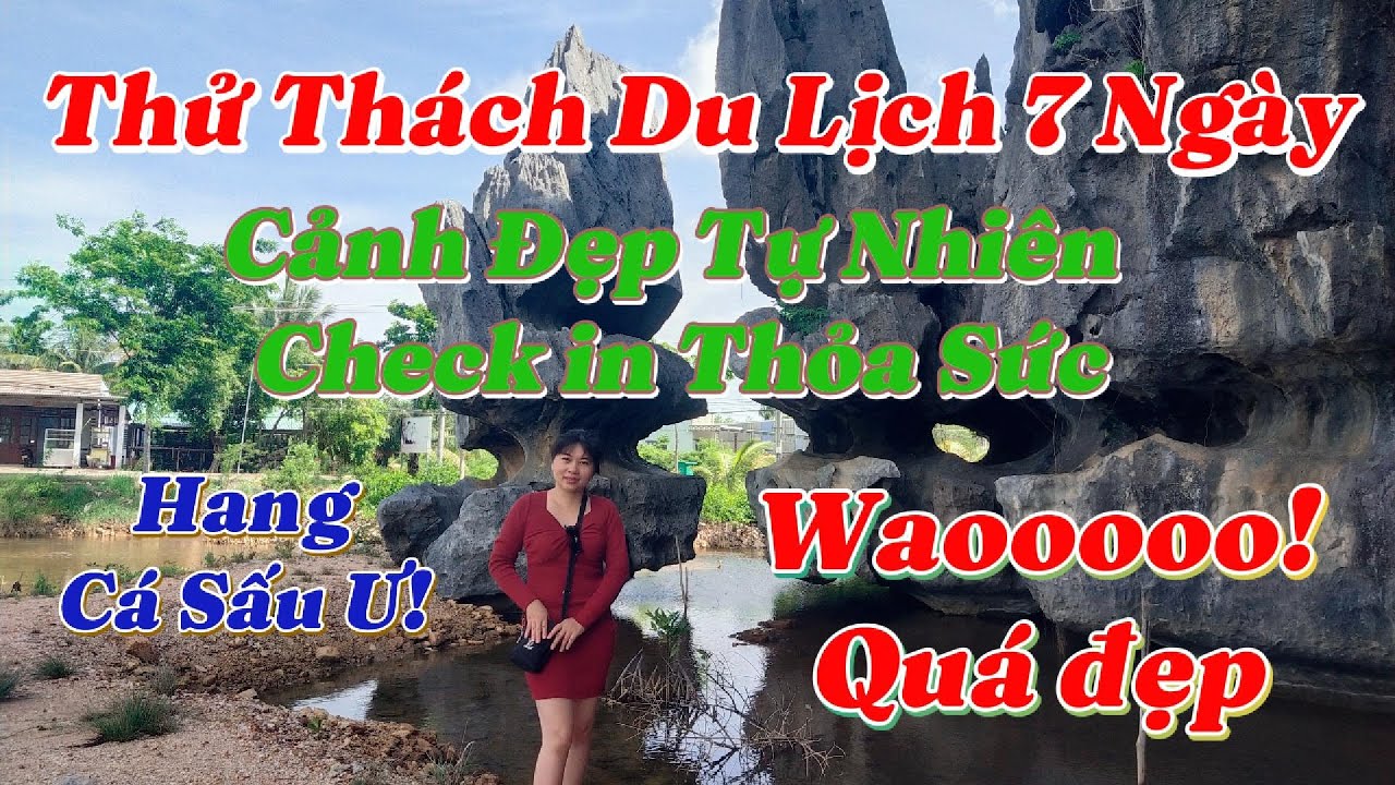 Thử Thách Đi Du Lịch 7 Ngày, Ngày Thứ 5, Hang Cá Sấu, Cảnh Đẹp Tại Kiên Giang,  Du Lịch Check in.