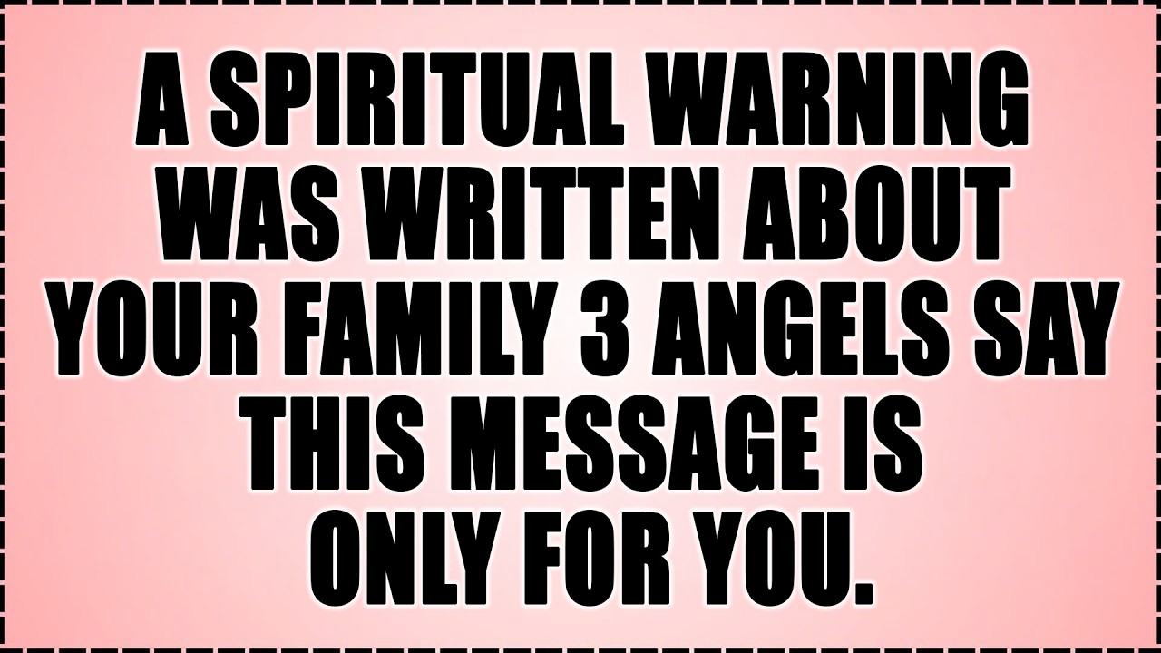🧿A SPIRITUAL WARNING WAS WRITTEN ABOUT YOUR FAMILY 3 ANGELS SAY THIS MESSAGE IS ONLY FOR YOU...