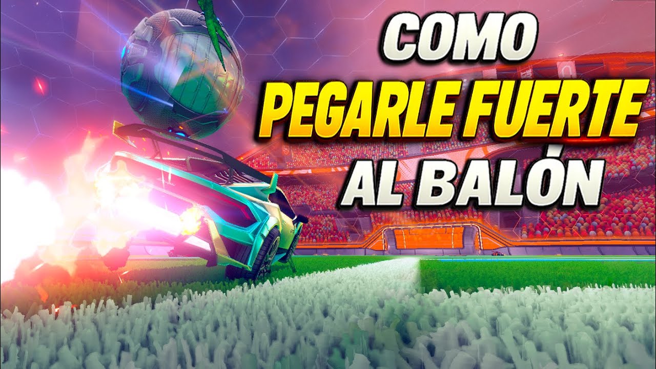 ¡COMO PEGARLE FUERTE AL BALÓN EN ROCKET LEAGUE!