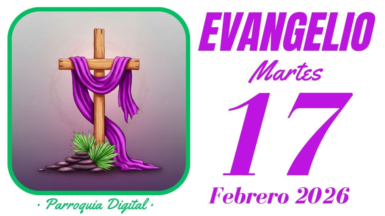 Evangelio de hoy Martes 17 de Febrero de 2026