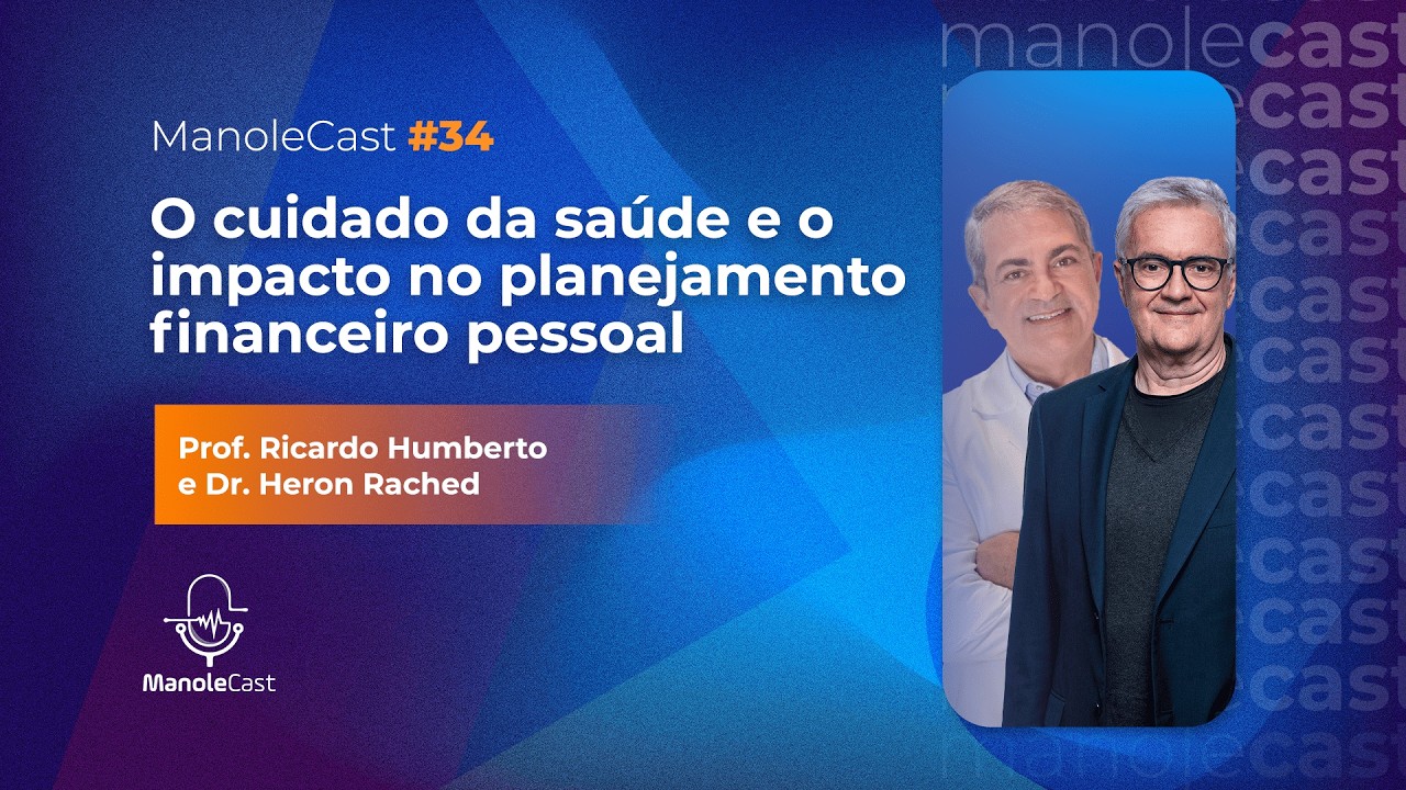 E. 34 - O cuidado da saúde e o impacto no planejamento financeiro pessoal | ManoleCast
