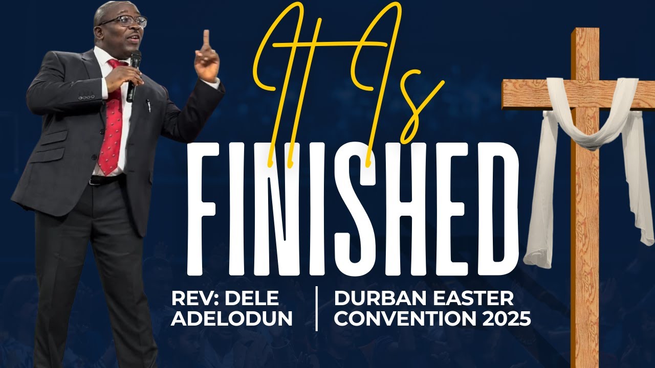 It Is Finished //: Rev: Dele Adelodun //Durban Convention 2025