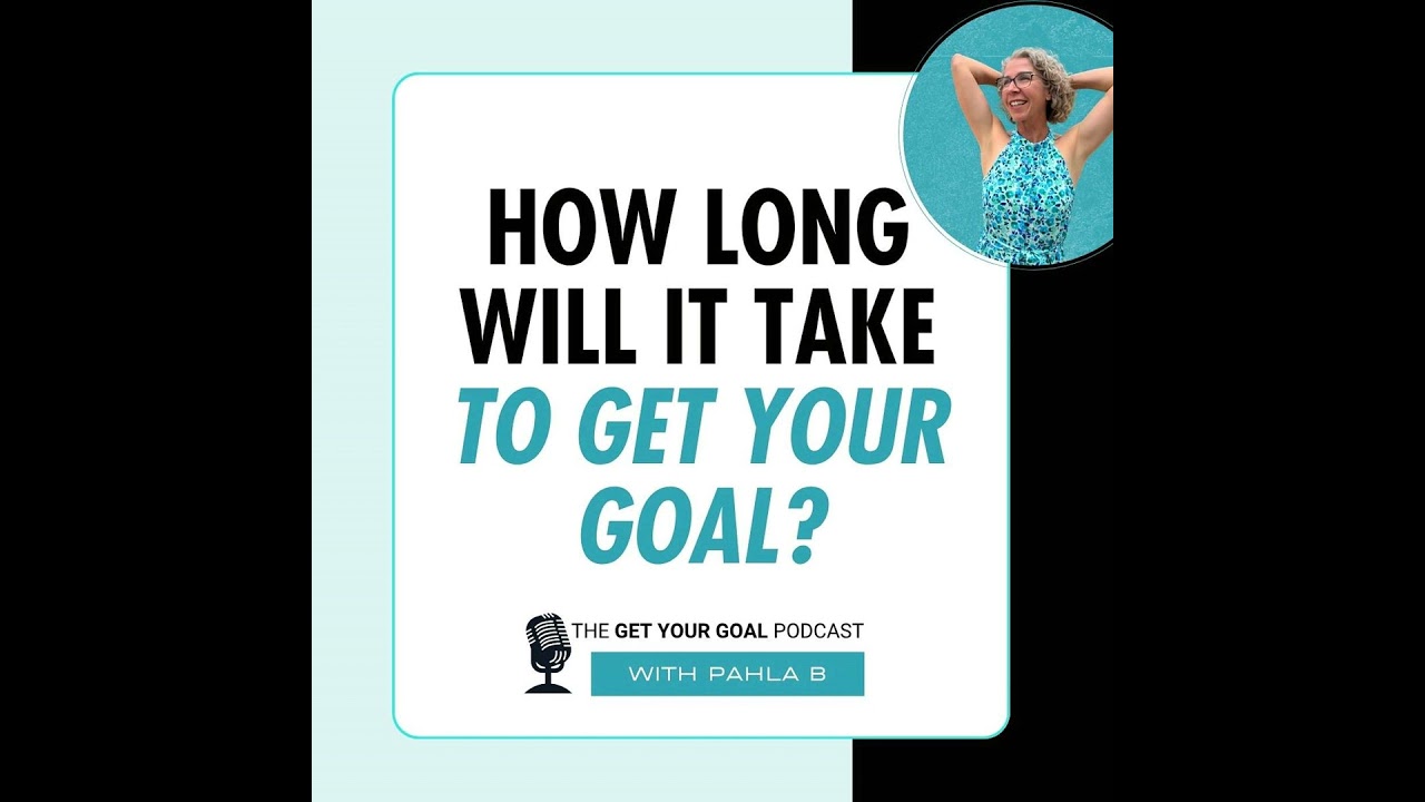 How Long Will It Take To Get Your GOAL?