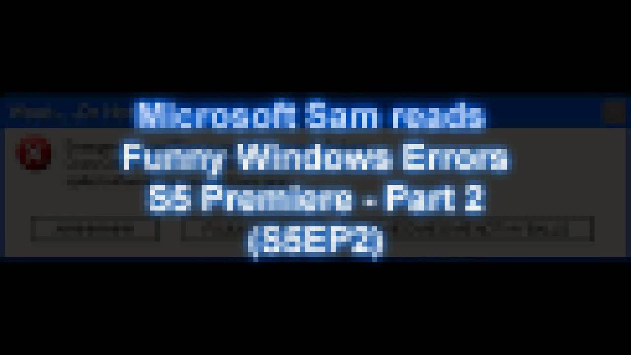 Microsoft Sam reads Funny Windows Errors (S5EP2)