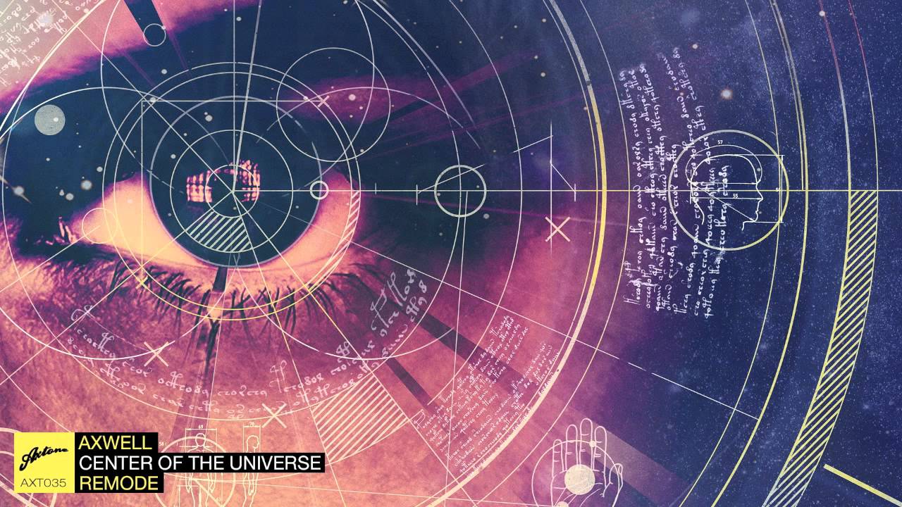 Axwell - Center Of The Universe (Remode) (Official)