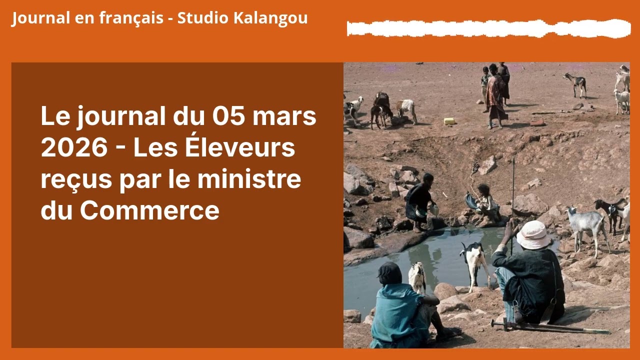 Le journal du 05 mars 2026 - Les Éleveurs reçus par le ministre du Commerce | Journal en...