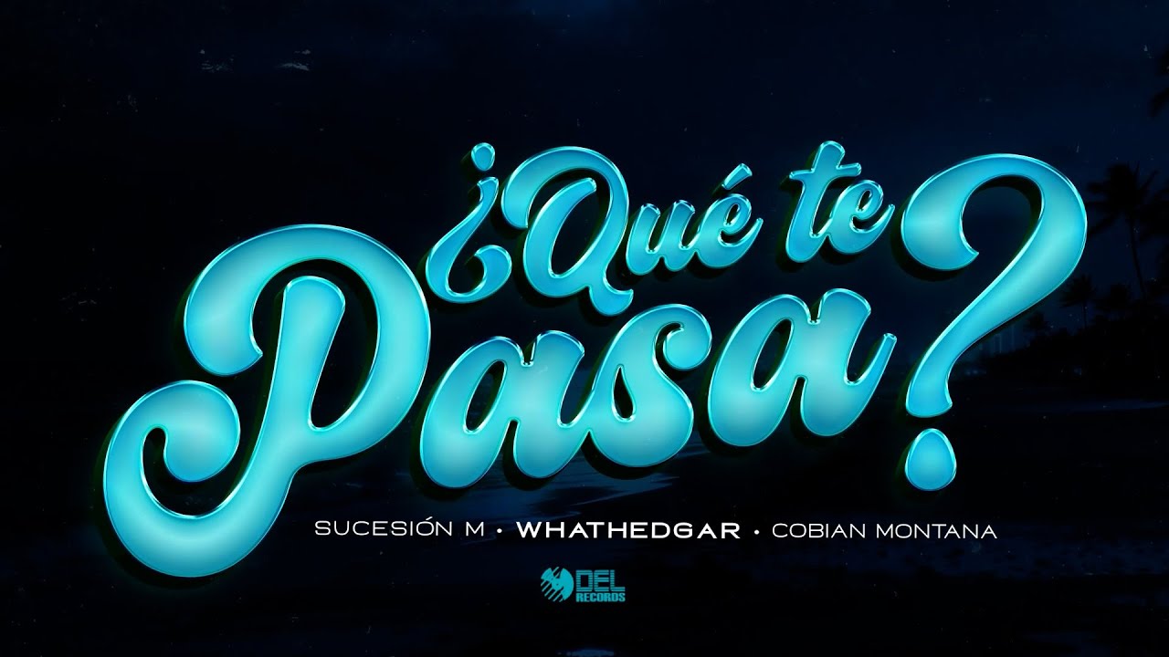¿Que Te Pasa? - (Video Con Letras) - whathedgar, Tony Sucesión M y Cobian Montana