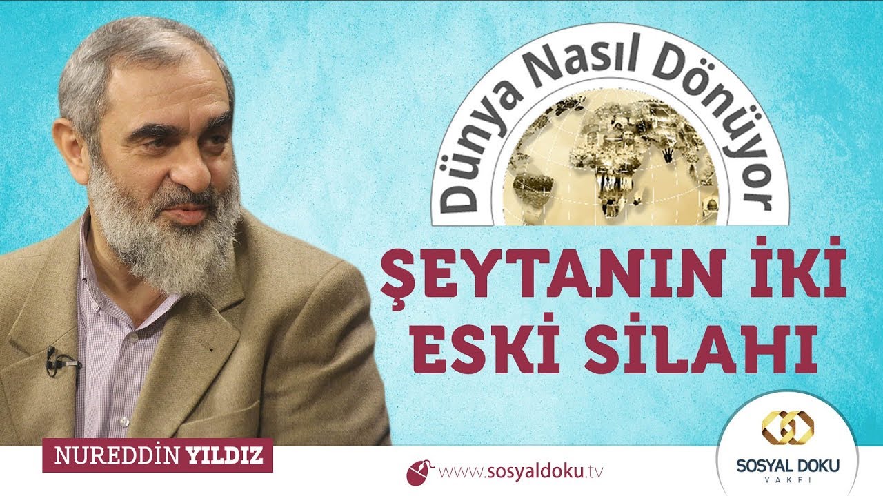 81) Dünya Nasıl Dönüyor? - ŞEYTANIN İKİ ESKİ SİLAHI - Nureddin YILDIZ - Sosyal Doku Vakfı
