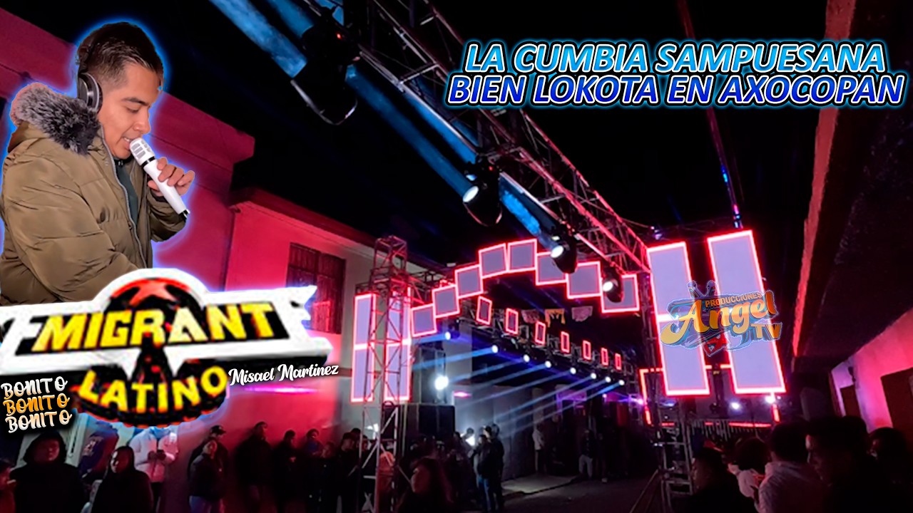 LA CUMBIA SAMPUESANA //BIEN LOKOTA EN AXOCOPAN CON SONIDO EMIGRANTE LATINO 2026