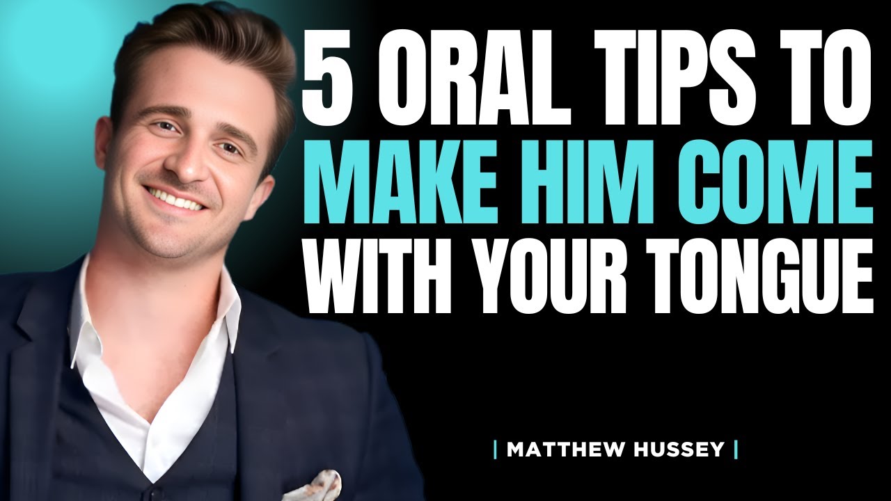 Top 5 Oral Tips To Make Him Come With Your Tongue | Matthew Hussey