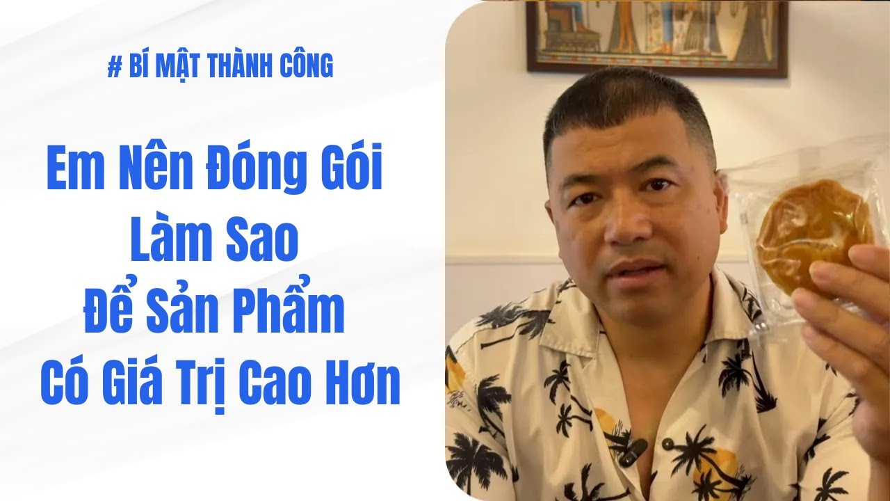 Em Nên Đóng Gói  Làm Sao Để Sản Phẩm Có Giá Trị Cao Hơn | Bí Mật Thành Công #255