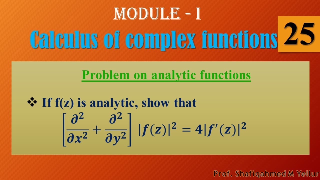 #25 || Problem# ||If f(z) is analytic, show that [𝝏^𝟐/〖𝝏𝒙〗^𝟐 +𝝏^𝟐/〖𝝏𝒚〗^𝟐 ]  |𝒇(𝒛)|^𝟐=𝟒|𝒇^′ (𝒛)|^𝟐 ||
