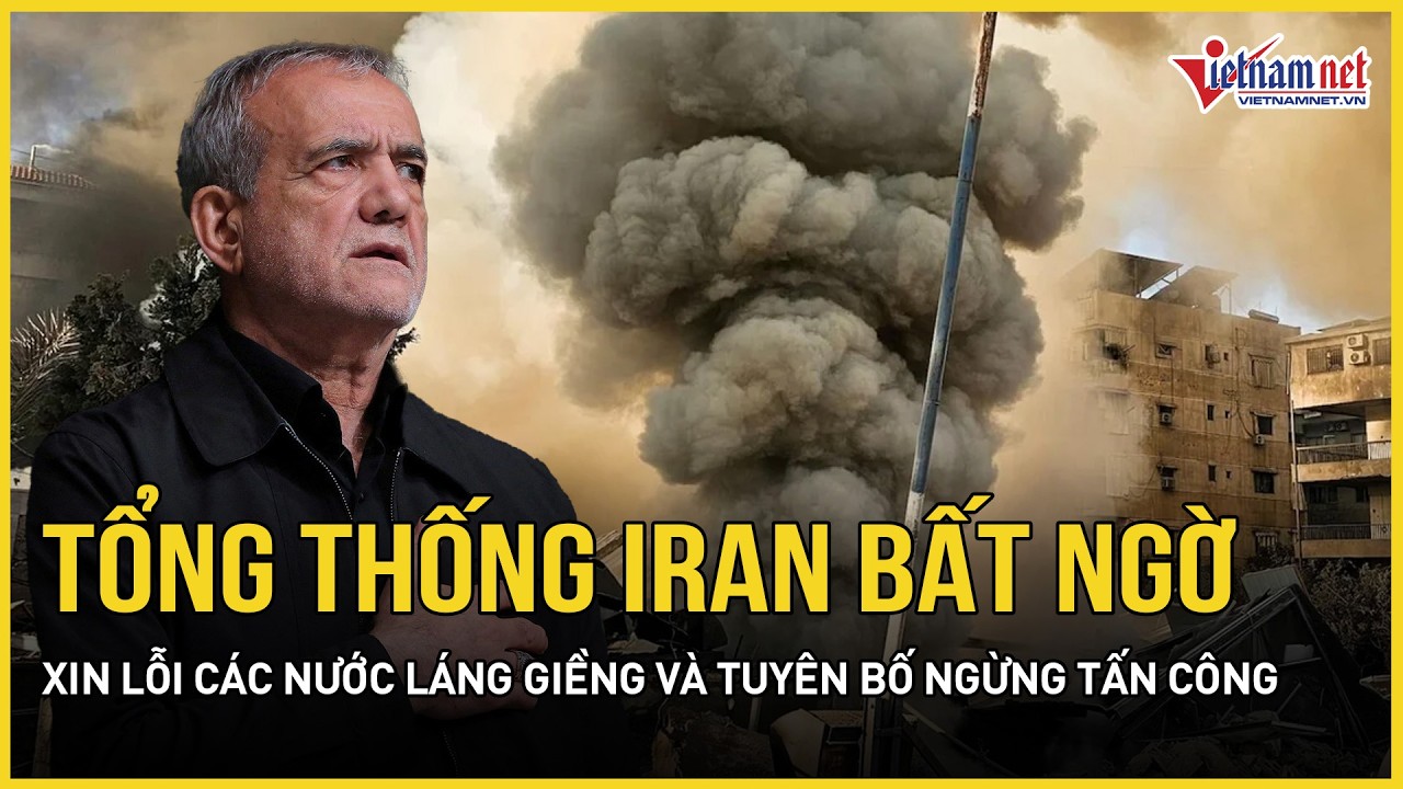 Cực nóng: Tổng thống Iran bất ngờ xin lỗi các nước láng giềng và tuyên bố ngừng tấn công