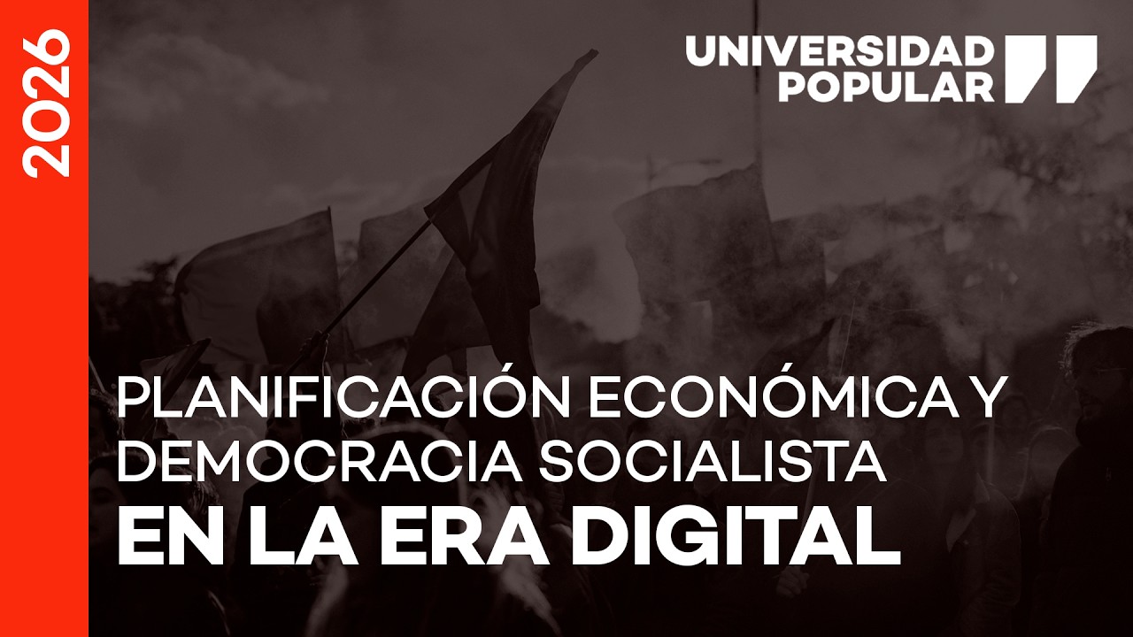 Planificación económica y democracia socialista en la era digital | UNIVERSIDAD POPULAR 2026