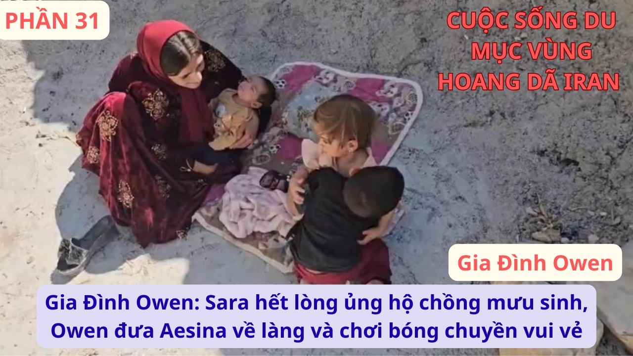 Gia Đình Owen: P31 Sara hết lòng ủng hộ chồng mưu sinh, Owen đưa Aesina về làng và chơi bóng chuyền