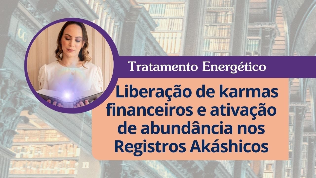 Meditação/Tratamento Energético Liberar Karmas Financeiros/Ativar Abundância nos Registros Akáshicos