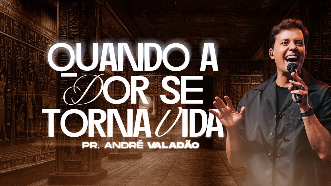 QUANDO A DOR SE TORNA VIDA | PR. ANDR&Eacute; VALAD&Atilde;O