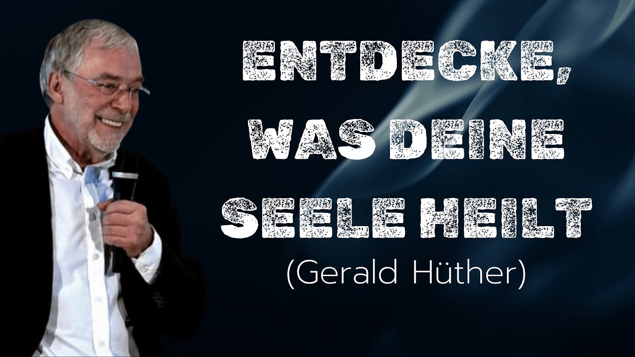 Was die Seele stärkt | Gerald Hüther