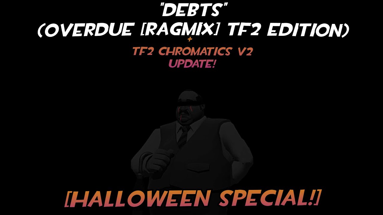 [HALLOWEEN SPECIAL] DEBTS (Overdue [RAGMIX] TF2 Edition)