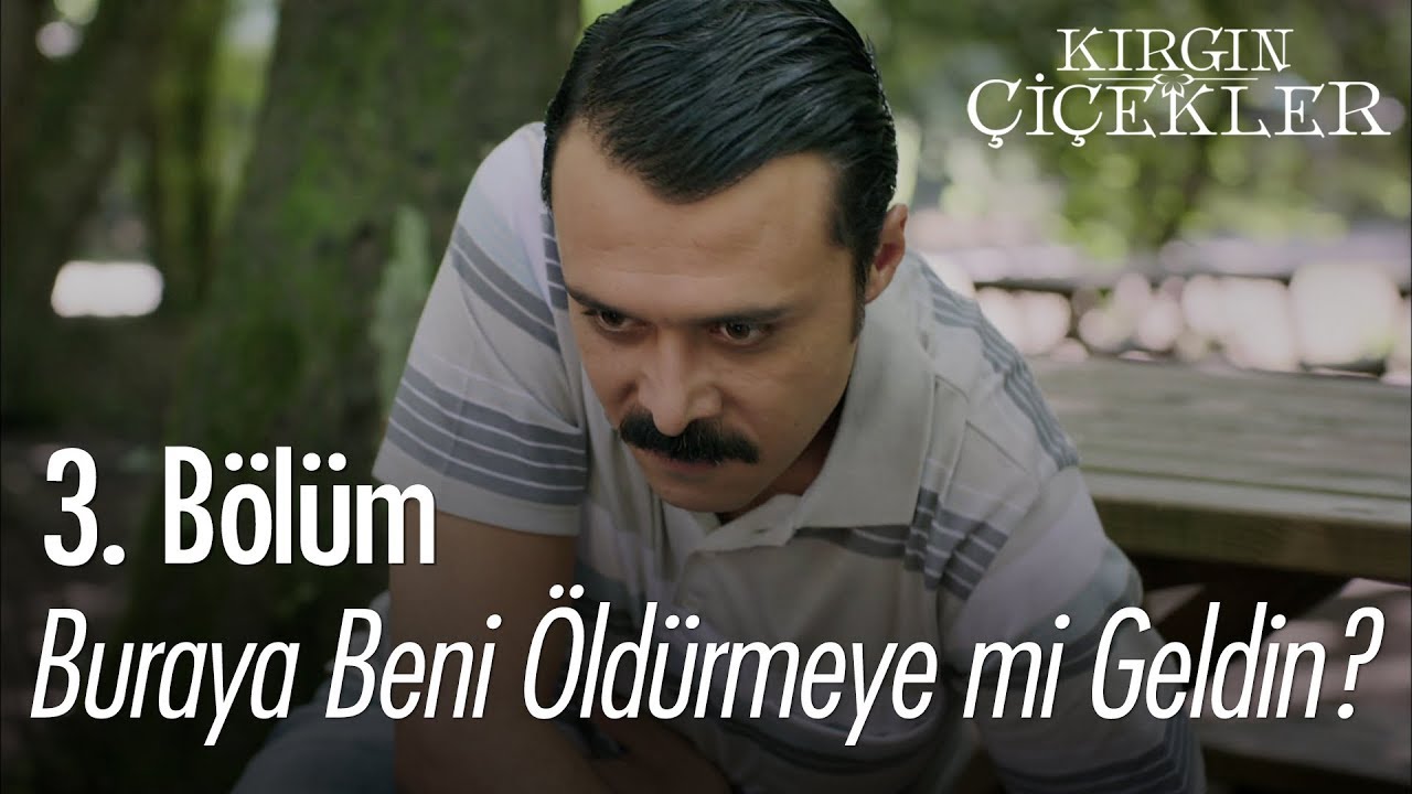 Buraya beni öldürmeye mi geldin? - Kırgın Çiçekler 3. Bölüm