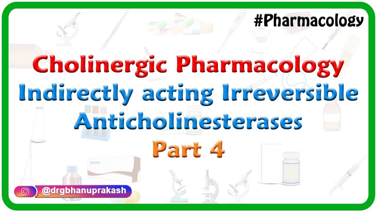 4.Cholinergic Pharmacology: Indirectly acting Irreversible anticholinesterases 2 (ANS Pharmacology)