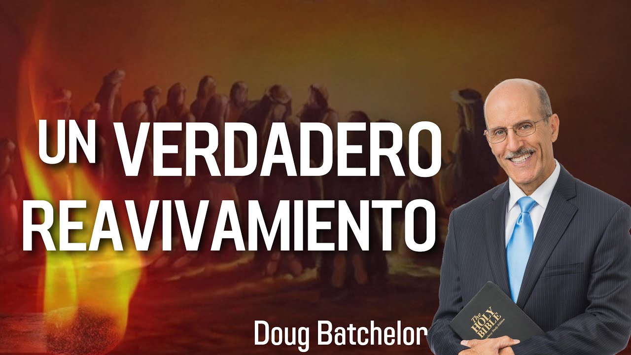 Un Verdadero Reavivamiento - Doug Batchelor